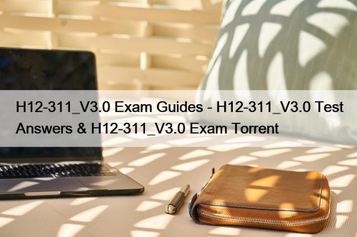 H12-311_V3.0 Exam Guides - H12-311_V3.0 Test Answers & ...