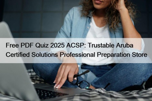 Free PDF Quiz 2025 ACSP: Trustable Aruba Certified ...