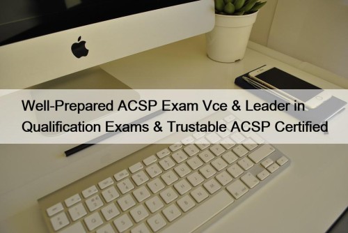 Well-Prepared ACSP Exam Vce & Leader in Qualification ...